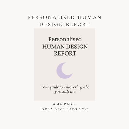 Personalised Human Design Report - A 44-Page Deep Dive Into You 🌙